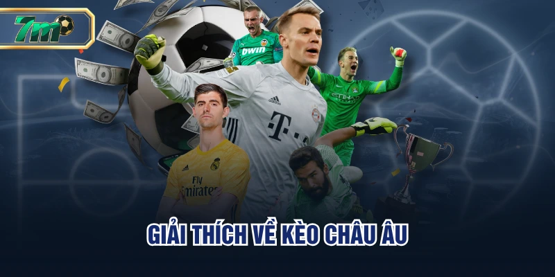 Kèo Châu Âu Là Gì? Bật Mí 3 Mẹo Đặt Cược Siêu Chuẩn 2 Giải thích về kèo Châu Âu