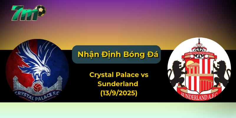 Nhận định kèo Crystal Palace vs Sunderland (13/9/2025) – Ngoại hạng Anh vòng 4 1 Nhận định kèo Crystal Palace vs Sunderland (13/9/2025) – Ngoại hạng Anh vòng 4