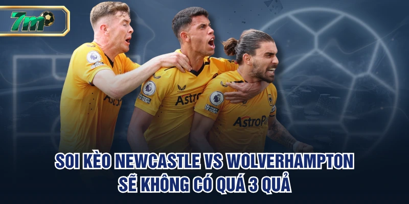 Soi Kèo Newcastle VS Wolverhampton | 21h 13/09, EPL 4 Soi kèo Newcastle vs Wolverhampton sẽ không có quá 3 quả