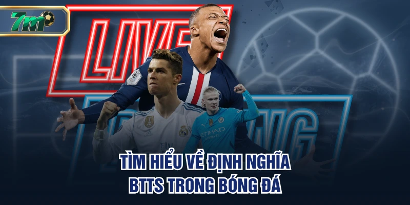 Định Nghĩa BTTS - Tất Tần Tật Về “Both Teams To Score” 2 Tìm hiểu về định nghĩa BTTS trong bóng đá